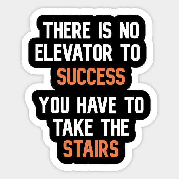 There is no elevator to success , you have to take the stairs T-Shirt Sticker by AdriaStore1